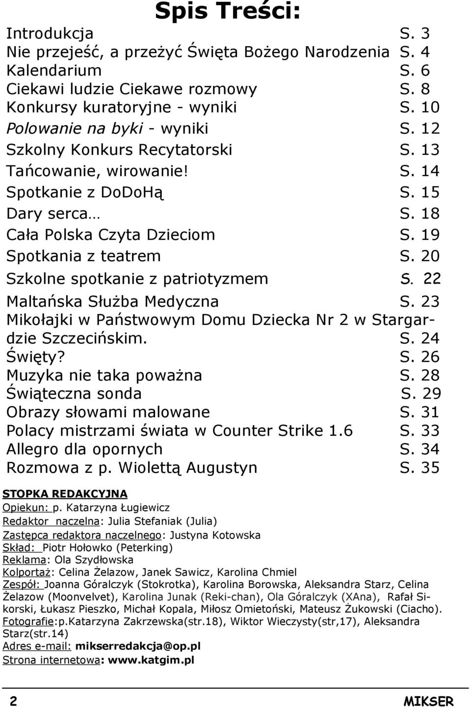 20 Szkolne spotkanie z patriotyzmem S. 22 Maltańska SłuŜba Medyczna S. 23 Mikołajki w Państwowym Domu Dziecka Nr 2 w Stargardzie Szczecińskim. S. 24 Święty? S. 26 Muzyka nie taka powaŝna S.