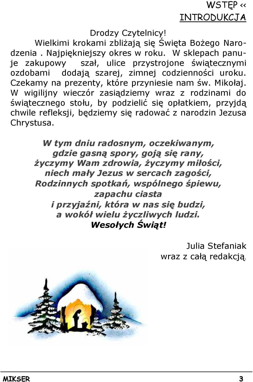 W wigilijny wieczór zasiądziemy wraz z rodzinami do świątecznego stołu, by podzielić się opłatkiem, przyjdą chwile refleksji, będziemy się radować z narodzin Jezusa Chrystusa.