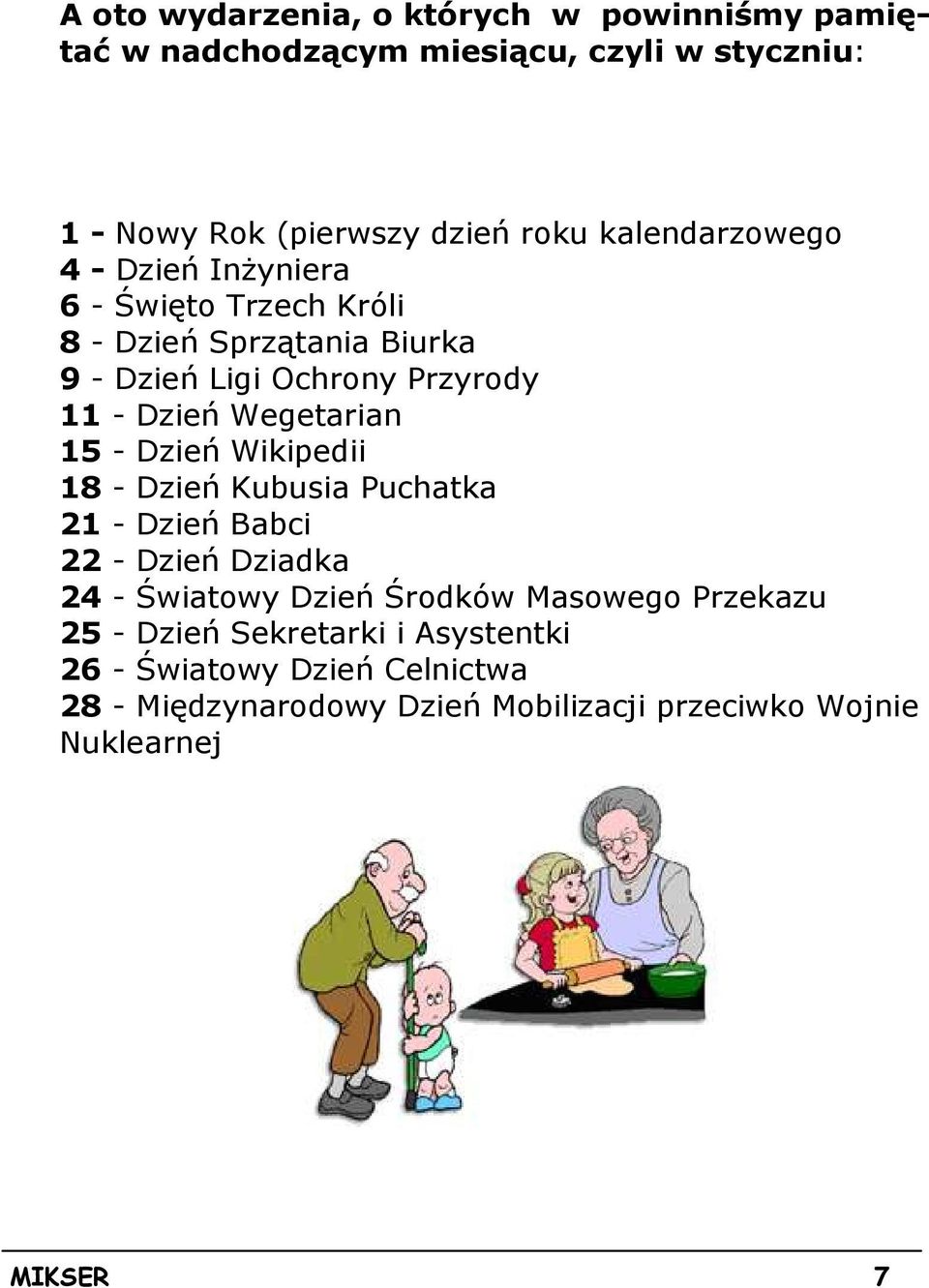 Wegetarian 15 - Dzień Wikipedii 18 - Dzień Kubusia Puchatka 21 - Dzień Babci 22 - Dzień Dziadka 24 - Światowy Dzień Środków Masowego