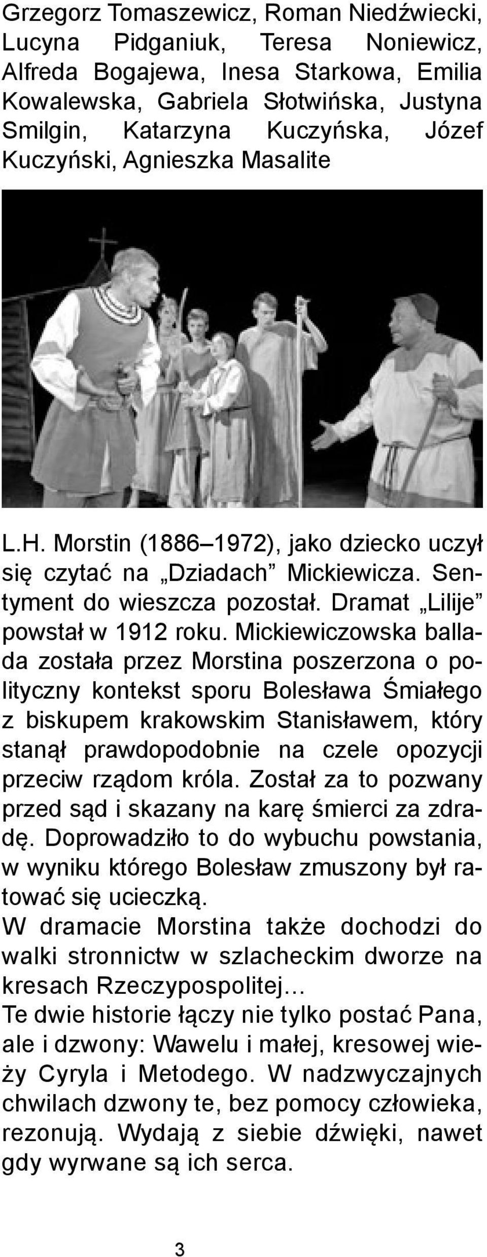 Mickiewiczowska ballada została przez Morstina poszerzona o polityczny kontekst sporu Bolesława Śmiałego z biskupem krakowskim Stanisławem, który stanął prawdopodobnie na czele opozycji przeciw