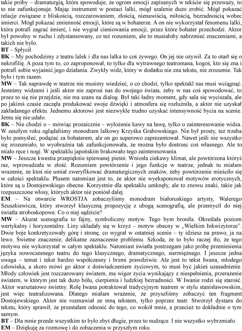 A on nie wykorzystał fenomenu lalki, która potrafi zagrać śmierć, i nie wygrał cieniowania emocji, przez które bohater przechodzi.