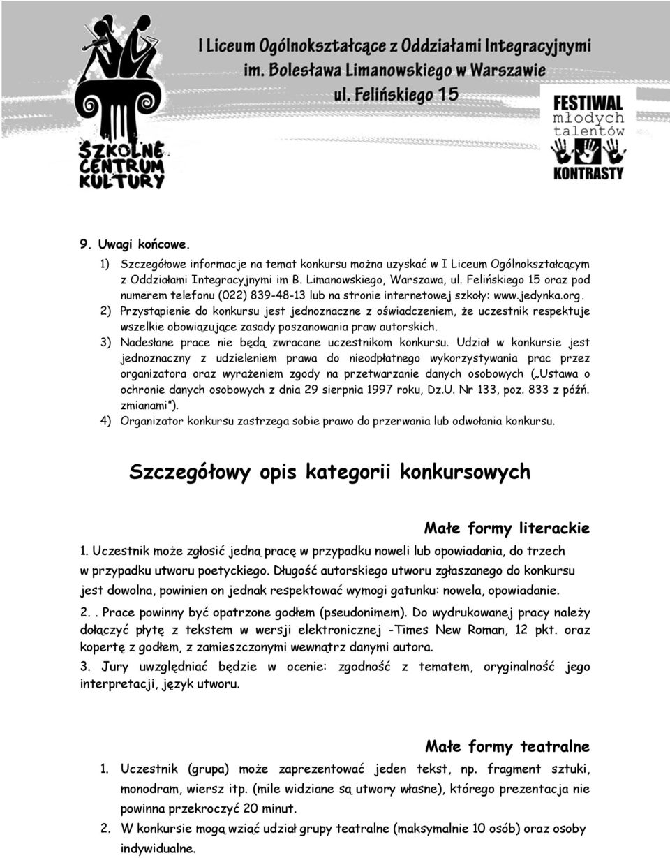 2) Przystąpienie do konkursu jest jednoznaczne z oświadczeniem, że uczestnik respektuje wszelkie obowiązujące zasady poszanowania praw autorskich.