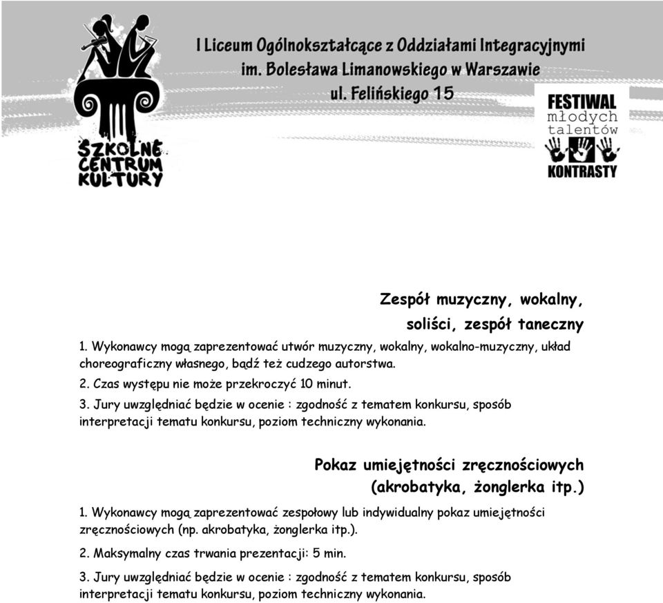 Pokaz umiejętności zręcznościowych (akrobatyka, żonglerka itp.) 1. Wykonawcy mogą zaprezentować zespołowy lub indywidualny pokaz umiejętności zręcznościowych (np.