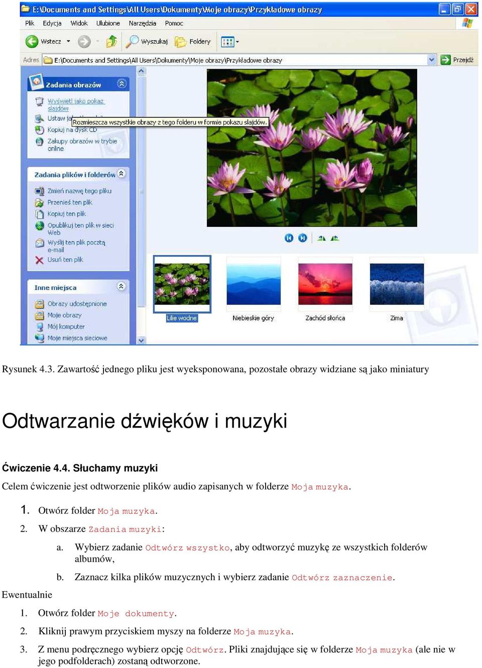 Zaznacz kilka plików muzycznych i wybierz zadanie Odtwórz zaznaczenie. 1. Otwórz folder Moje dokumenty. 2. Kliknij prawym przyciskiem myszy na folderze Moja muzyka. 3.