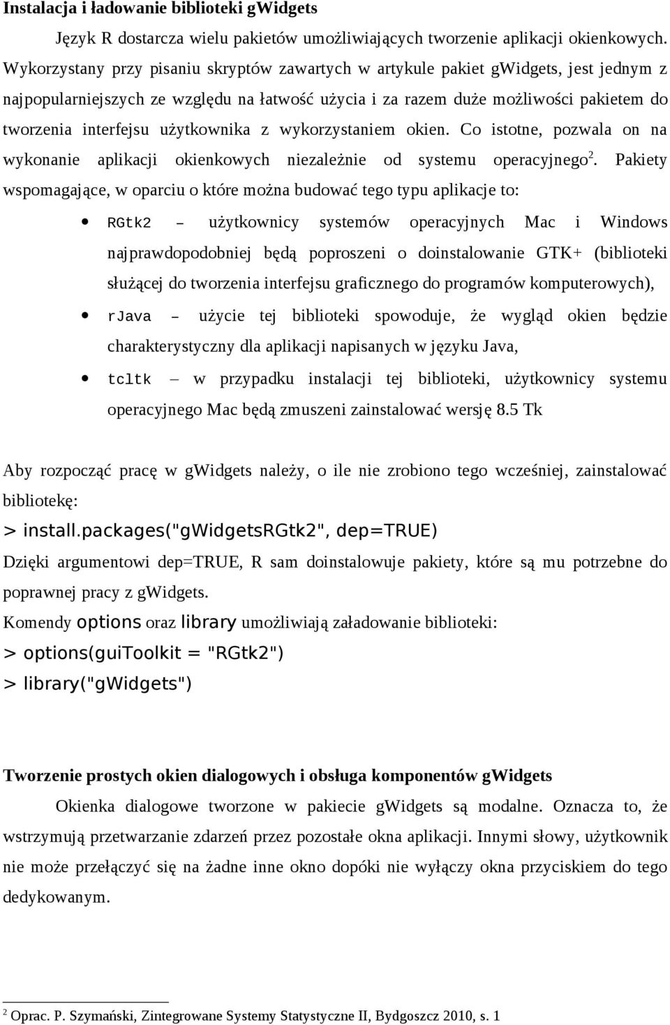 użytkownika z wykorzystaniem okien. Co istotne, pozwala on na wykonanie aplikacji okienkowych niezależnie od systemu operacyjnego 2.