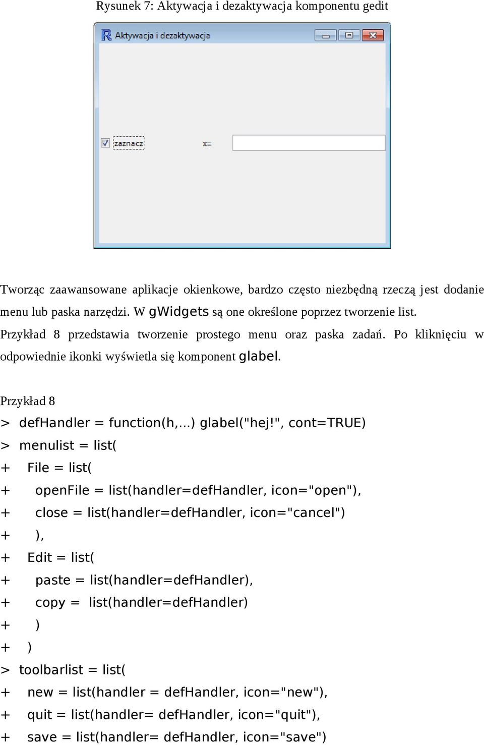 Przykład 8 > defhandler = function(h,...) glabel("hej!