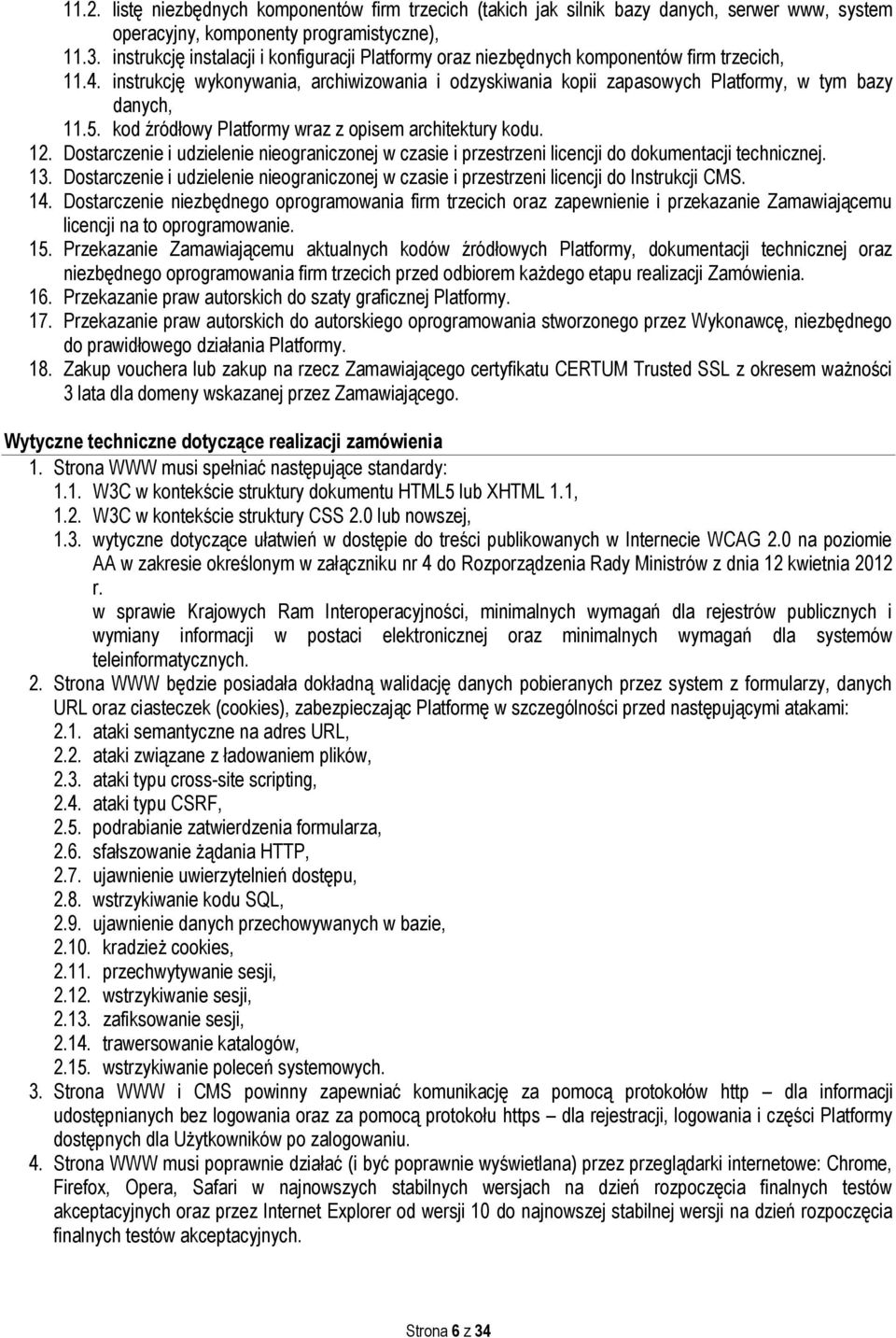 instrukcję wykonywania, archiwizowania i odzyskiwania kopii zapasowych Platformy, w tym bazy danych, 11.5. kod źródłowy Platformy wraz z opisem architektury kodu. 12.