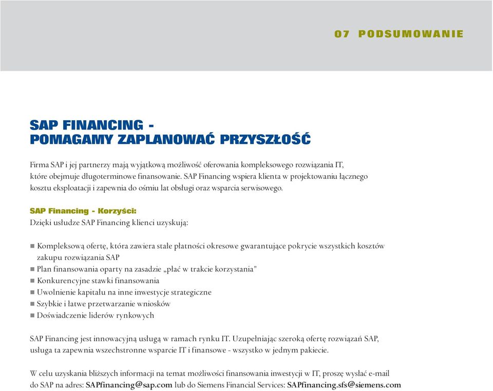 SAP Financing - Korzyści: Dzięki usłudze SAP Financing klienci uzyskują: Kompleksową ofertę, która zawiera stałe płatności okresowe gwarantujące pokrycie wszystkich kosztów zakupu rozwiązania SAP