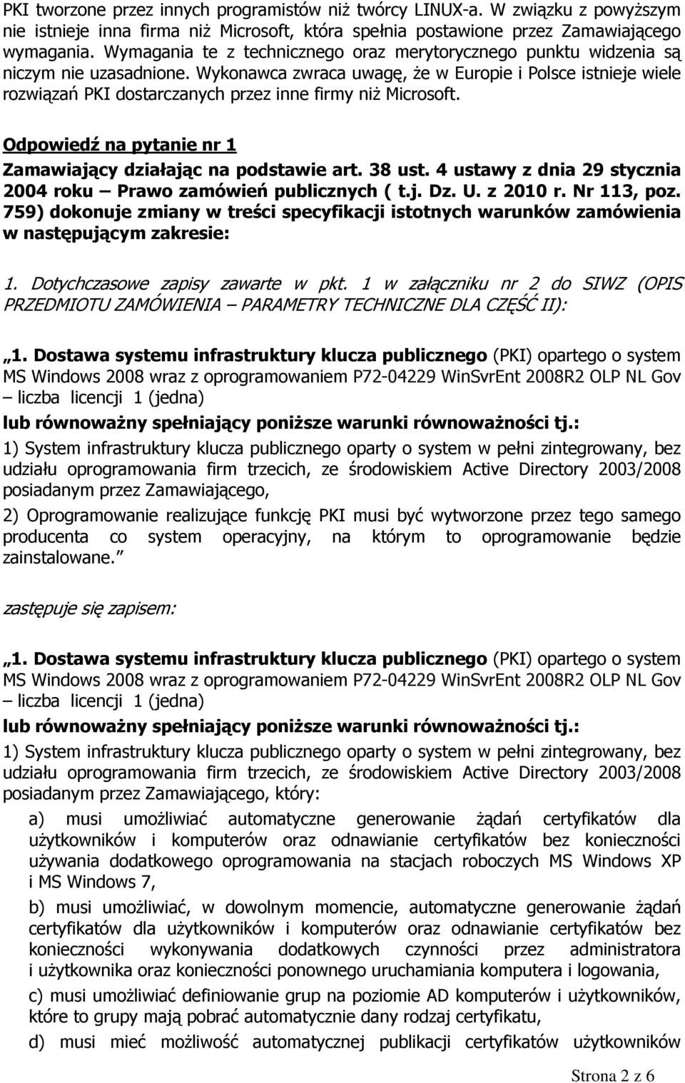 Wykonawca zwraca uwagę, że w Europie i Polsce istnieje wiele rozwiązań PKI dostarczanych przez inne firmy niż Microsoft. Odpowiedź na pytanie nr 1 Zamawiający działając na podstawie art. 38 ust.