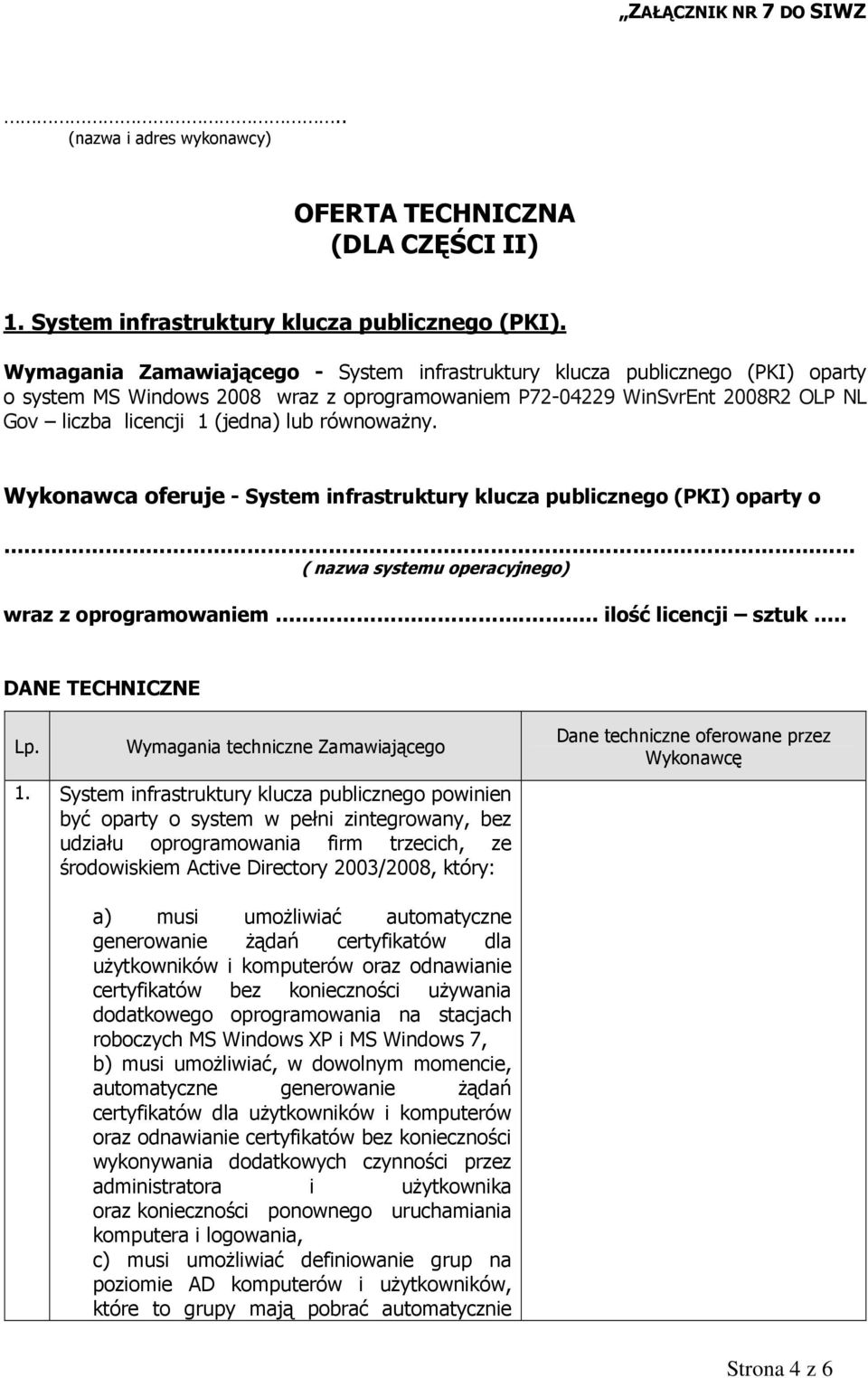 równoważny. Wykonawca oferuje - System infrastruktury klucza publicznego (PKI) oparty o ( nazwa systemu operacyjnego) wraz z oprogramowaniem... ilość licencji sztuk.. DANE TECHNICZNE Lp.