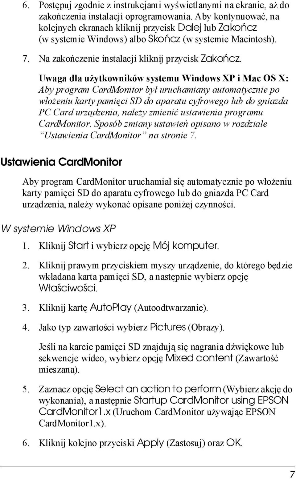 Uwaga dla użytkowników systemu Windows XP i Mac OS X: Aby program CardMonitor był uruchamiany automatycznie po włożeniu karty pamięci SD do aparatu cyfrowego lub do gniazda PC Card urządzenia, należy