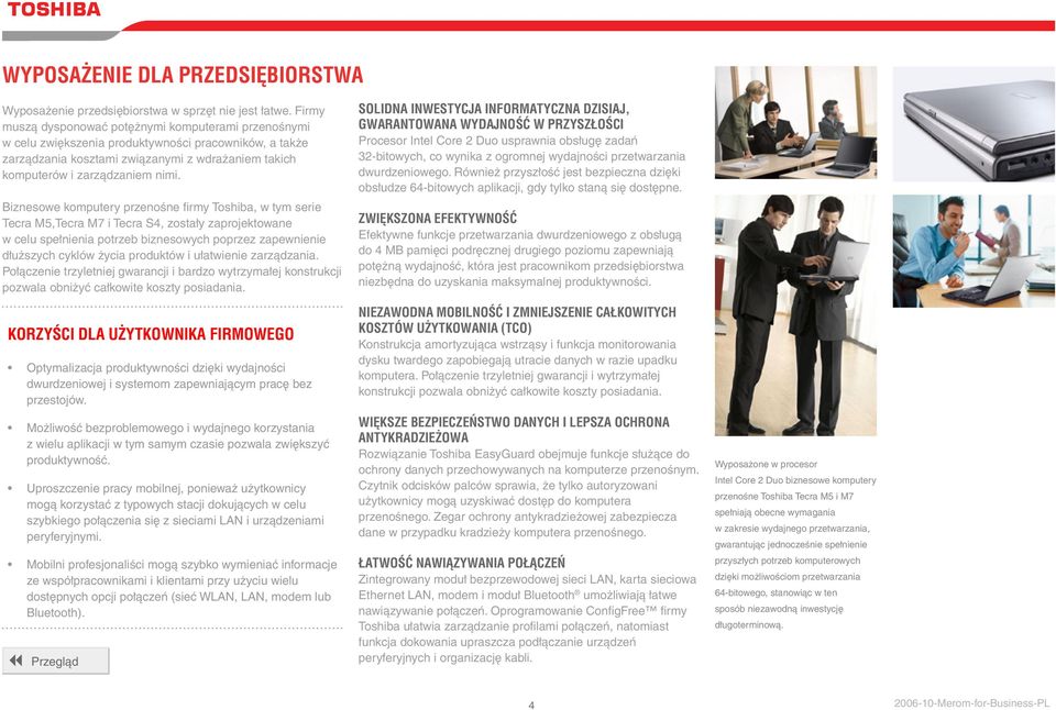 Biznesowe komputery przenośne firmy Toshiba, w tym serie Tecra M5,Tecra M7 i Tecra S4, zostały zaprojektowane w celu spełnienia potrzeb biznesowych poprzez zapewnienie dłuższych cyklów życia
