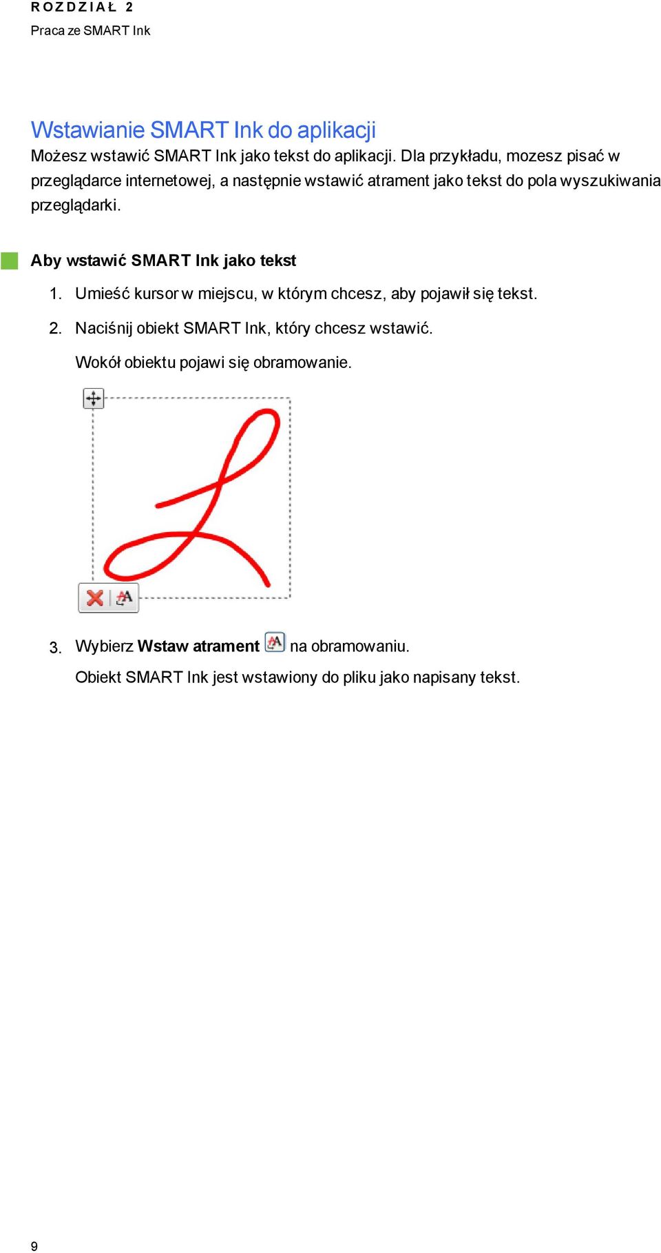 Aby wstawić SMART Ink jako tekst 1. Umieść kursor w miejscu, w którym chcesz, aby pojawił się tekst. 2.