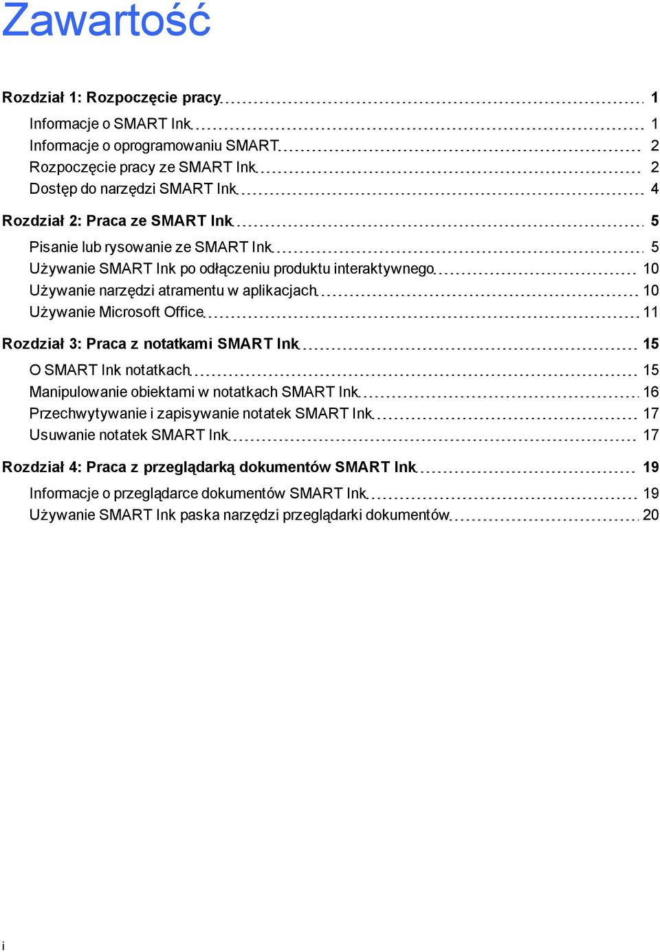 11 Rozdział 3: Praca z notatkami SMART Ink 15 O SMART Ink notatkach 15 Manipulowanie obiektami w notatkach SMART Ink 16 Przechwytywanie i zapisywanie notatek SMART Ink 17 Usuwanie