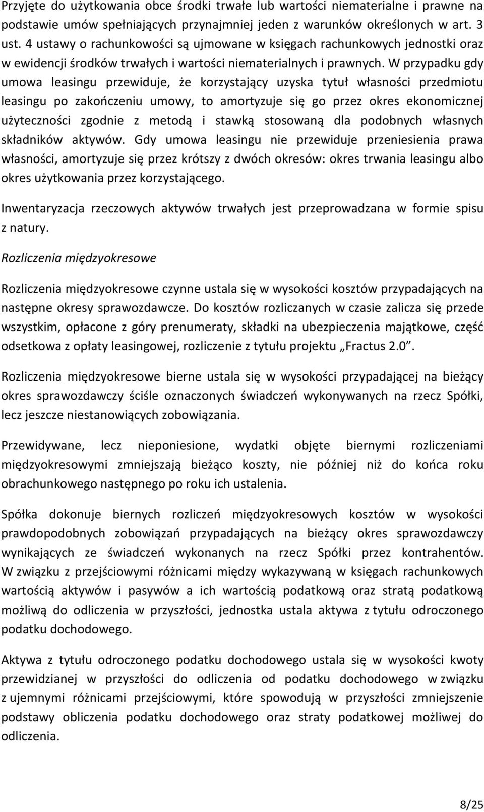 W przypadku gdy umowa leasingu przewiduje, że korzystający uzyska tytuł własności przedmiotu leasingu po zakończeniu umowy, to amortyzuje się go przez okres ekonomicznej użyteczności zgodnie z metodą