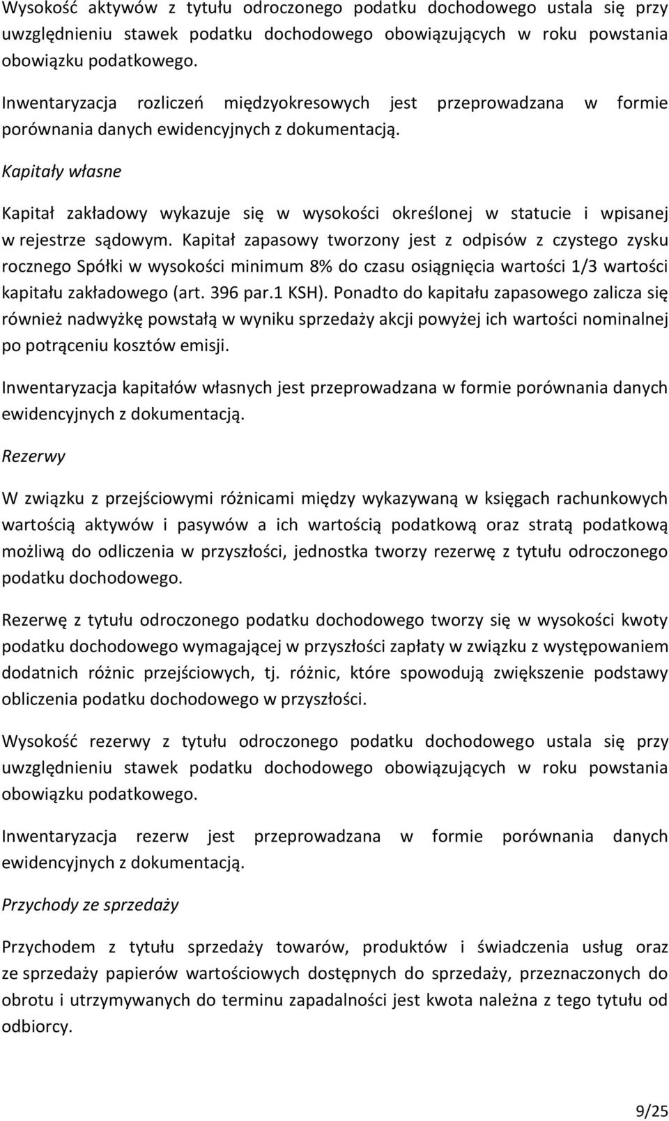 Kapitały własne Kapitał zakładowy wykazuje się w wysokości określonej w statucie i wpisanej w rejestrze sądowym.