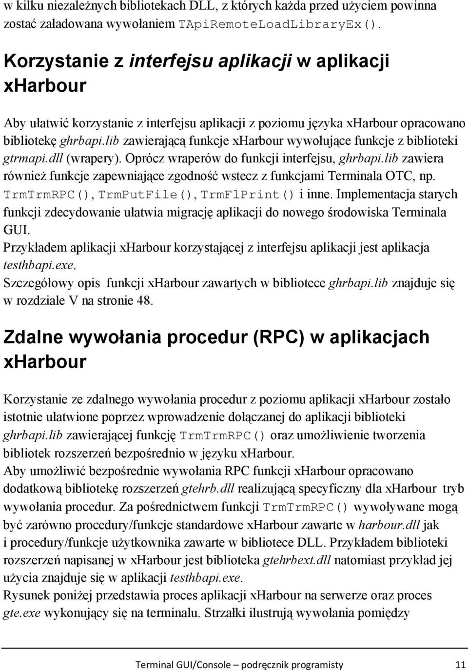 lib zawierającą funkcje xharbour wywołujące funkcje z biblioteki gtrmapi.dll (wrapery). Oprócz wraperów do funkcji interfejsu, ghrbapi.