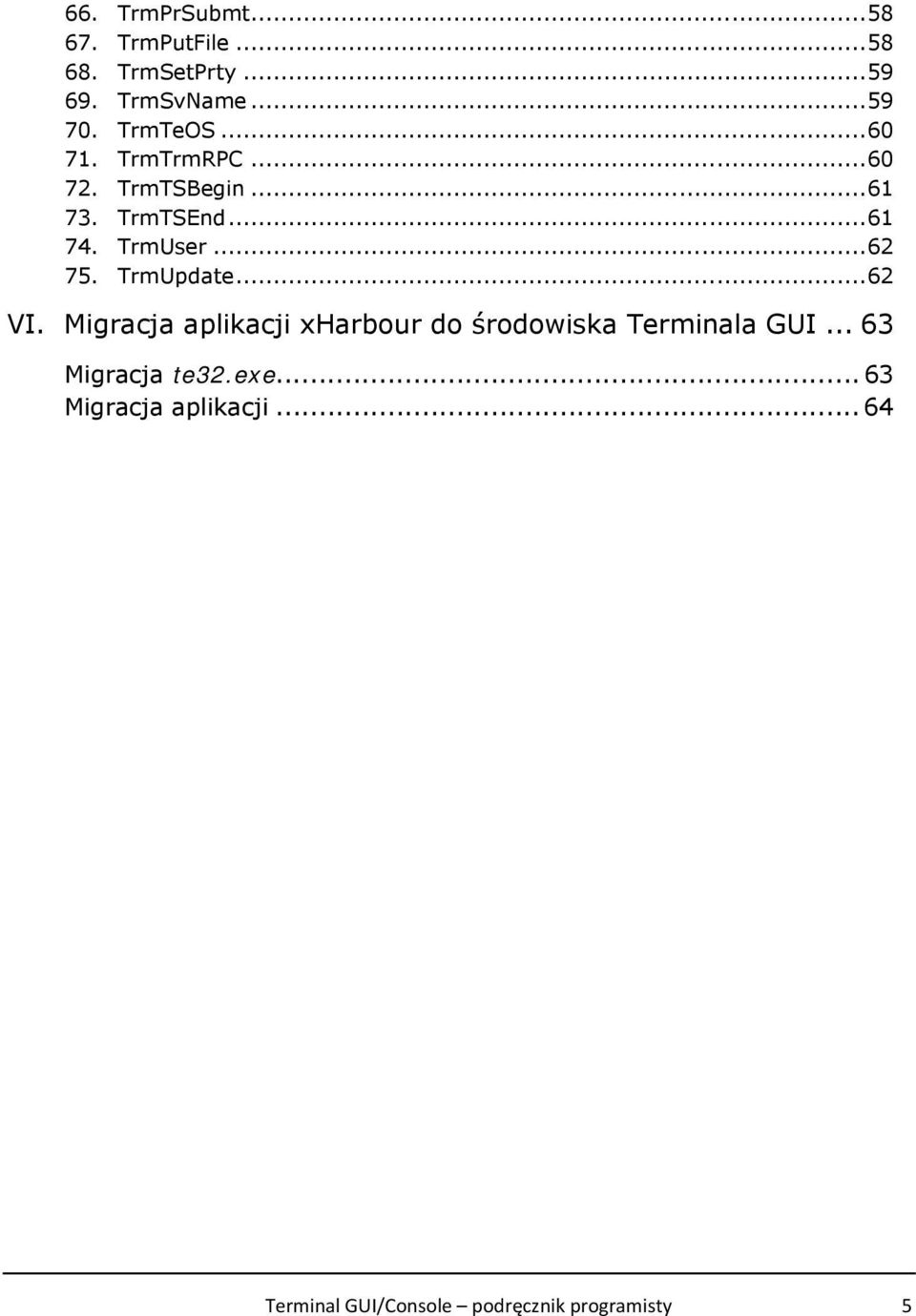 .. 62 75. TrmUpdate... 62 VI. Migracja aplikacji xharbour do środowiska Terminala GUI.