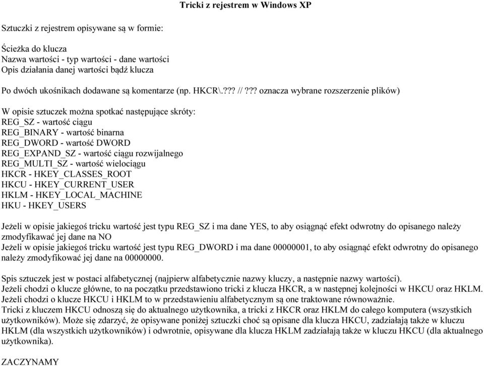 ?? oznacza wybrane rozszerzenie plików) W opisie sztuczek można spotkać następujące skróty: REG_SZ - wartość ciągu REG_BINARY - wartość binarna REG_DWORD - wartość DWORD REG_EXPAND_SZ - wartość ciągu