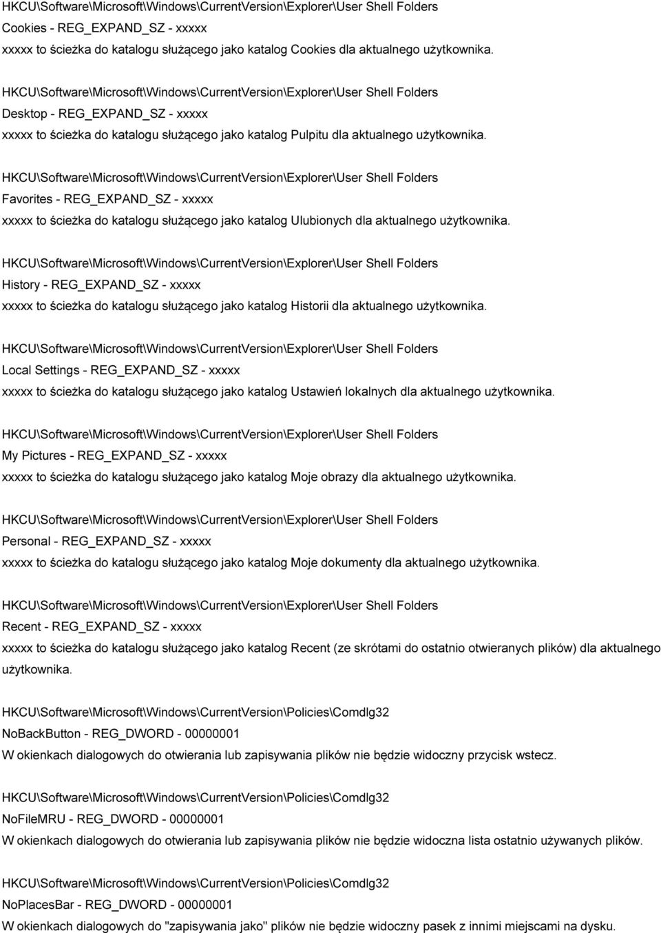 HKCU\Software\Microsoft\Windows\CurrentVersion\Explorer\User Shell Folders Favorites - REG_EXPAND_SZ - xxxxx xxxxx to ścieżka do katalogu służącego jako katalog Ulubionych dla aktualnego użytkownika.