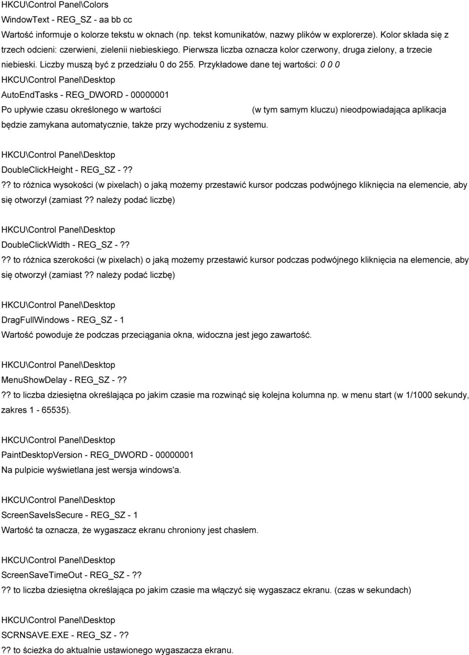 Przykładowe dane tej wartości: 0 0 0 HKCU\Control Panel\Desktop AutoEndTasks - REG_DWORD - 00000001 Po upływie czasu określonego w wartości WaitToKillAppTimeout (w tym samym kluczu) nieodpowiadająca