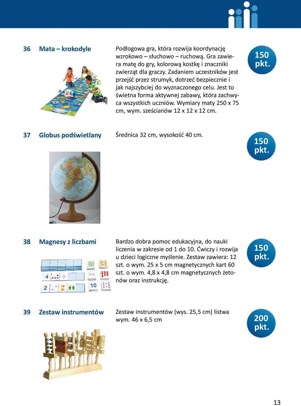 Wymiary maty 250 x 75 cm, wym. sześcianów 12 x 12 x 12 cm. 150 37 Globus podświetlany Średnica 32 cm, wysokość 40 cm.