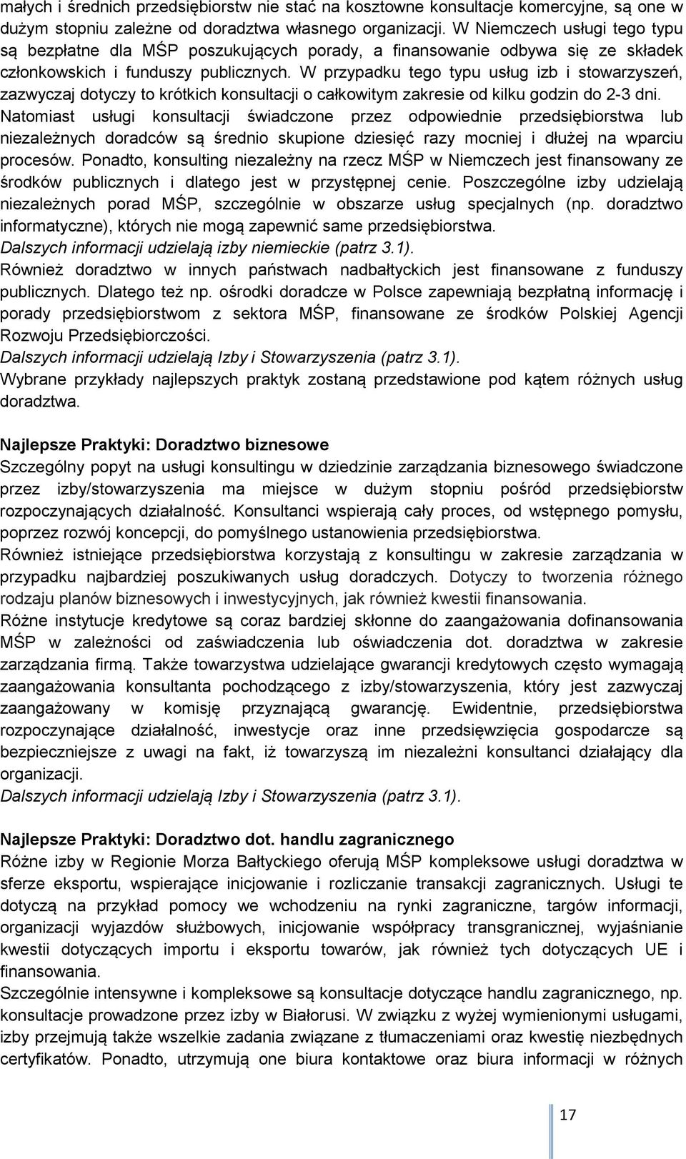 W przypadku tego typu usług izb i stowarzyszeń, zazwyczaj dotyczy to krótkich konsultacji o całkowitym zakresie od kilku godzin do 2-3 dni.