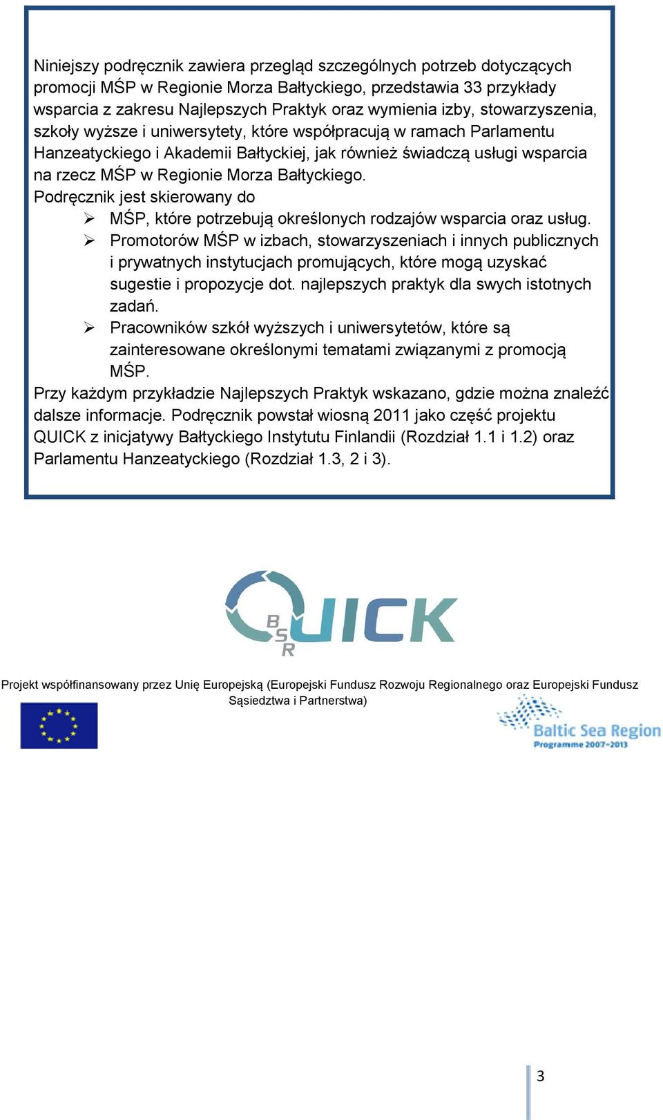 Bałtyckiego. Podręcznik jest skierowany do MŚP, które potrzebują określonych rodzajów wsparcia oraz usług.