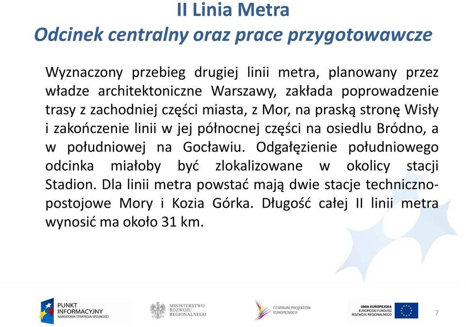 jej północnej części na osiedlu Bródno, a w południowej na Gocławiu.