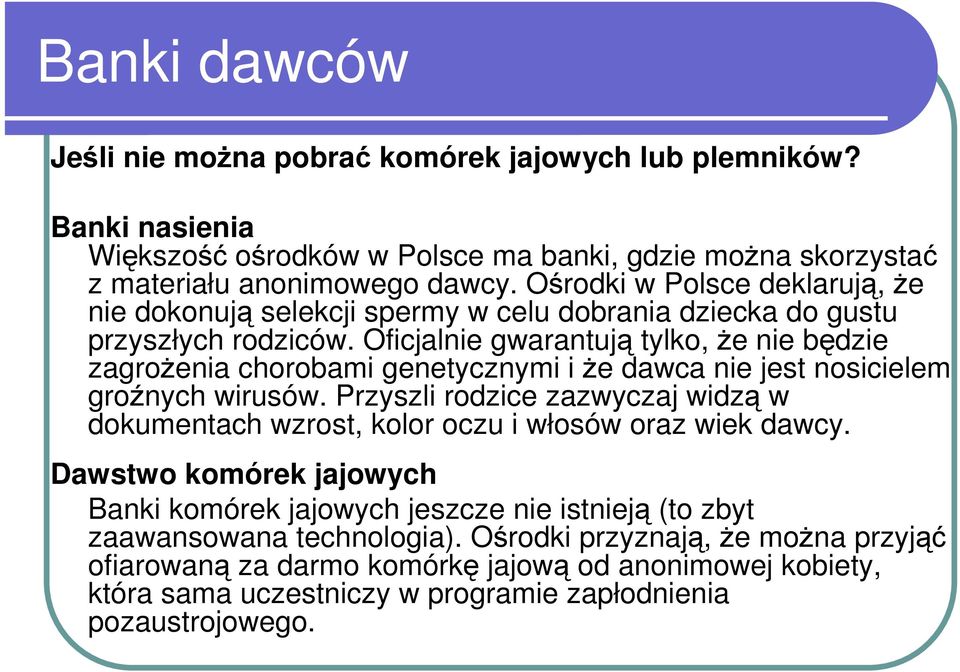 Oficjalnie gwarantują tylko, Ŝe nie będzie zagroŝenia chorobami genetycznymi i Ŝe dawca nie jest nosicielem groźnych wirusów.