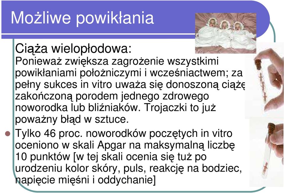 bliźniaków. Trojaczki to juŝ powaŝny błąd w sztuce. Tylko 46 proc.