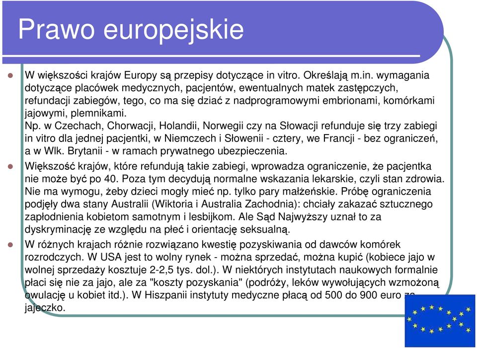 wymagania dotyczące placówek medycznych, pacjentów, ewentualnych matek zastępczych, refundacji zabiegów, tego, co ma się dziać z nadprogramowymi embrionami, komórkami jajowymi, plemnikami. Np.