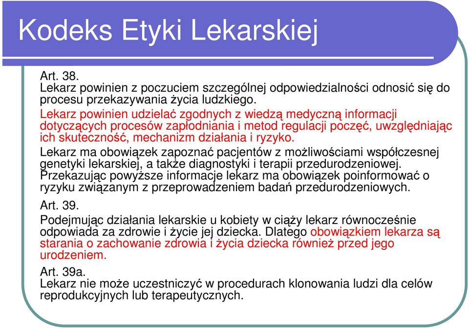 Lekarz ma obowiązek zapoznać pacjentów z moŝliwościami współczesnej genetyki lekarskiej, a takŝe diagnostyki i terapii przedurodzeniowej.