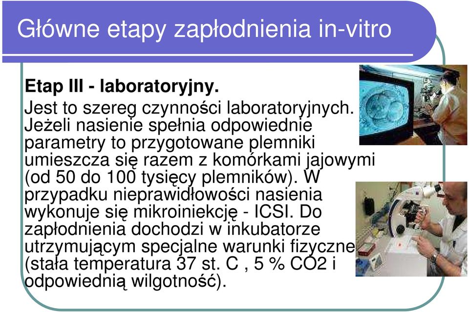 50 do 100 tysięcy plemników). W przypadku nieprawidłowości nasienia wykonuje się mikroiniekcję - ICSI.