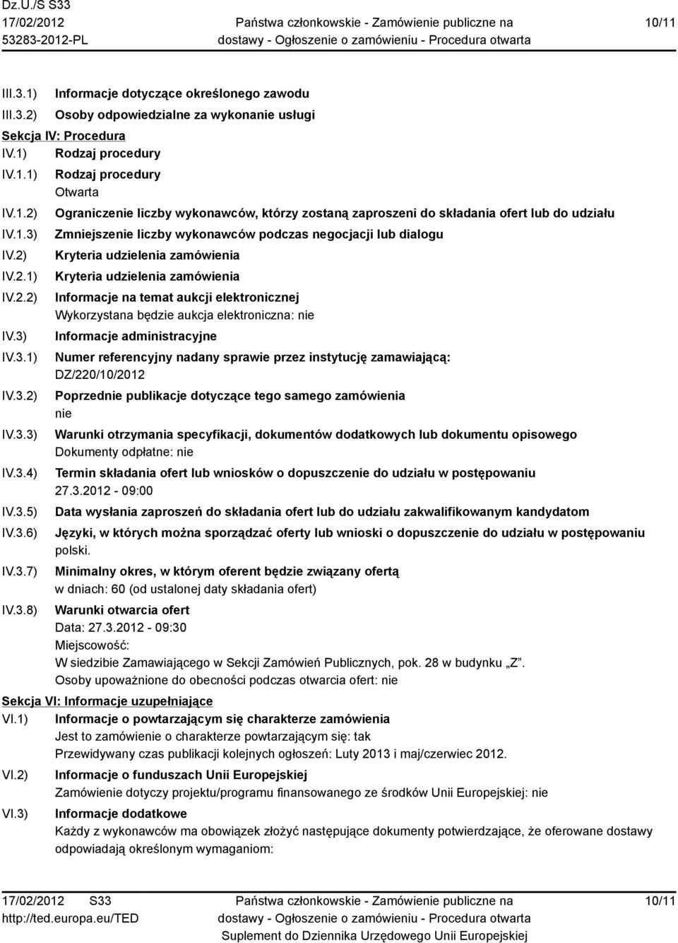 dialogu Kryteria udzielenia zamówienia Kryteria udzielenia zamówienia Informacje na temat aukcji elektronicznej Wykorzystana będzie aukcja elektroniczna: nie Informacje administracyjne Numer