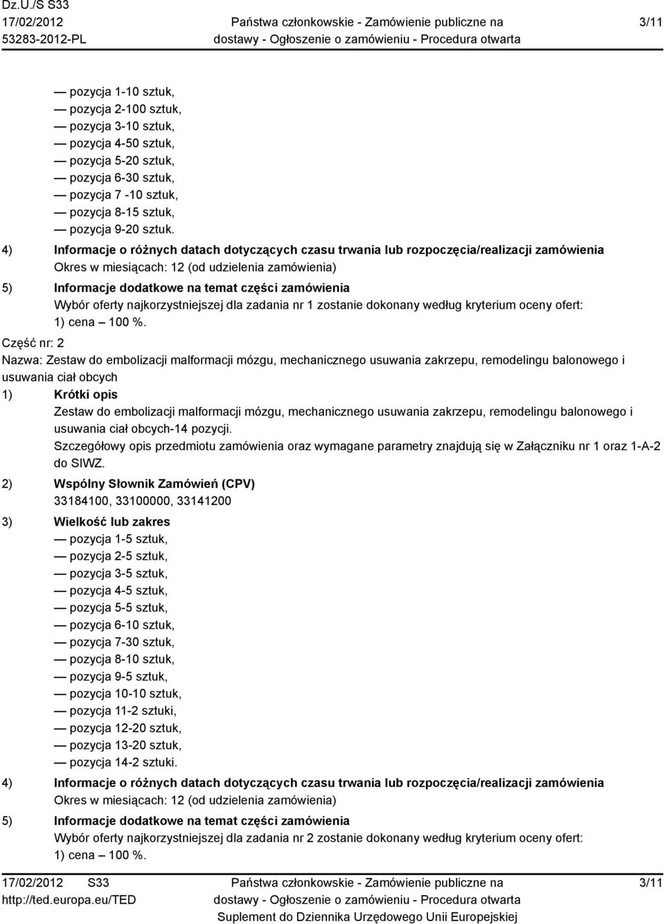 remodelingu balonowego i usuwania ciał obcych Zestaw do embolizacji malformacji mózgu, mechanicznego usuwania zakrzepu, remodelingu balonowego i usuwania ciał obcych-14 pozycji.