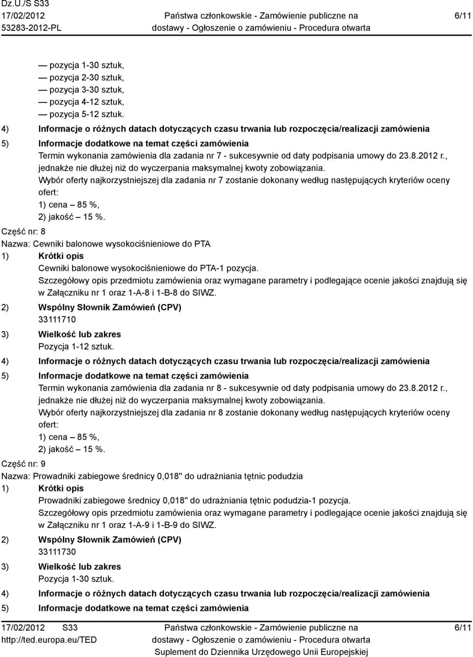 Wybór oferty najkorzystniejszej dla zadania nr 7 zostanie dokonany według następujących kryteriów oceny ofert: 1) cena 85 %, 2) jakość 15 %.