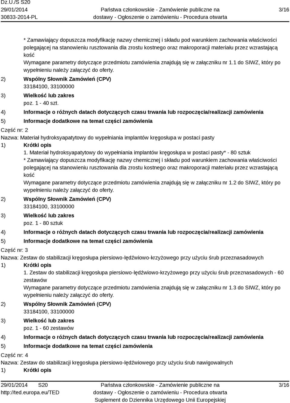 Część nr: 2 Nazwa: Materiał hydroksyapatytowy do wypełniania implantów kręgosłupa w postaci pasty 1.