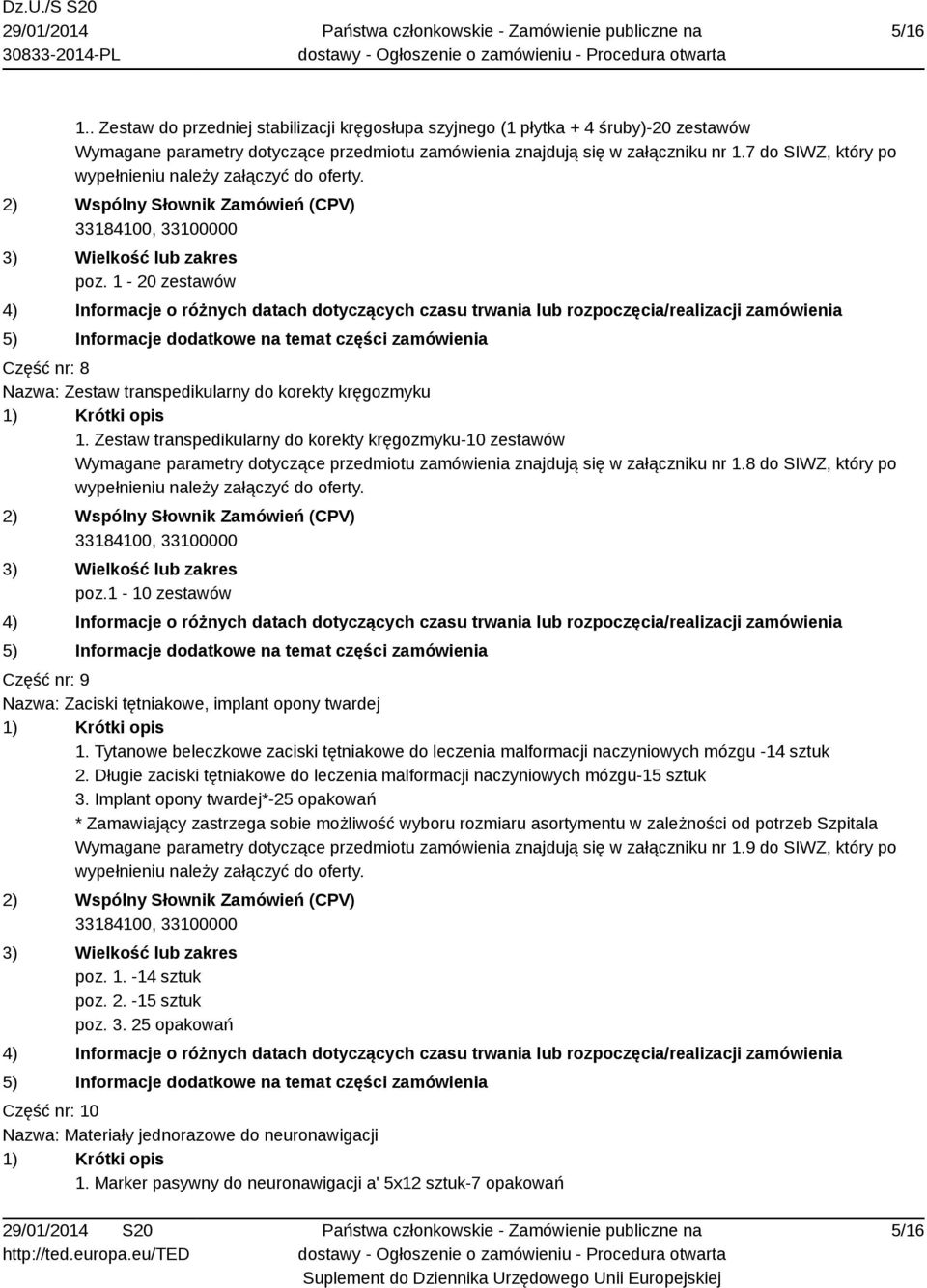 Zestaw transpedikularny do korekty kręgozmyku-10 zestawów Wymagane parametry dotyczące przedmiotu zamówienia znajdują się w załączniku nr 1.8 do SIWZ, który po poz.