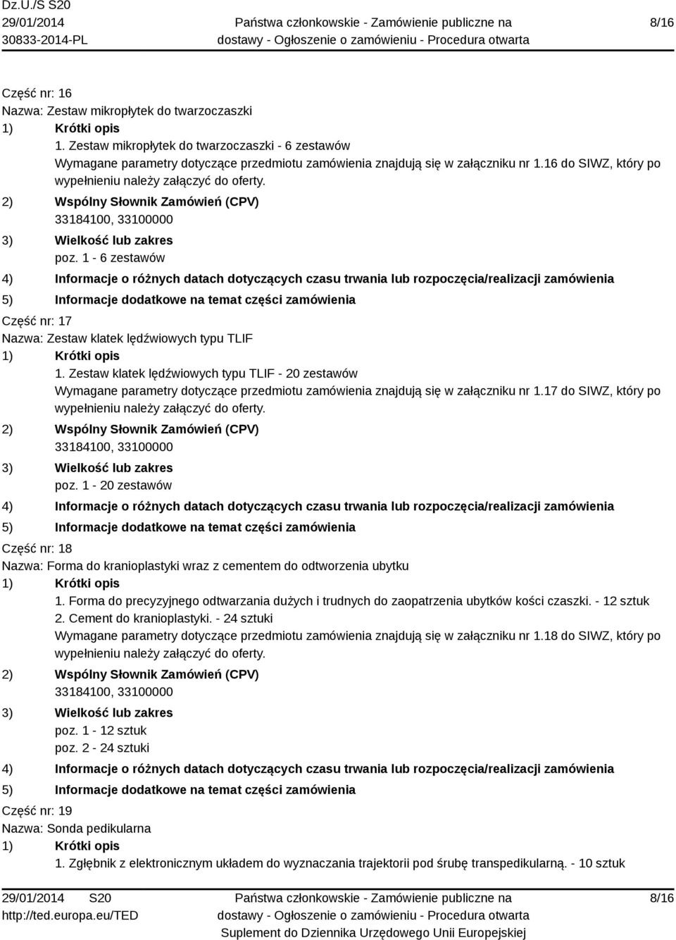 Zestaw klatek lędźwiowych typu TLIF - 20 zestawów Wymagane parametry dotyczące przedmiotu zamówienia znajdują się w załączniku nr 1.17 do SIWZ, który po poz.