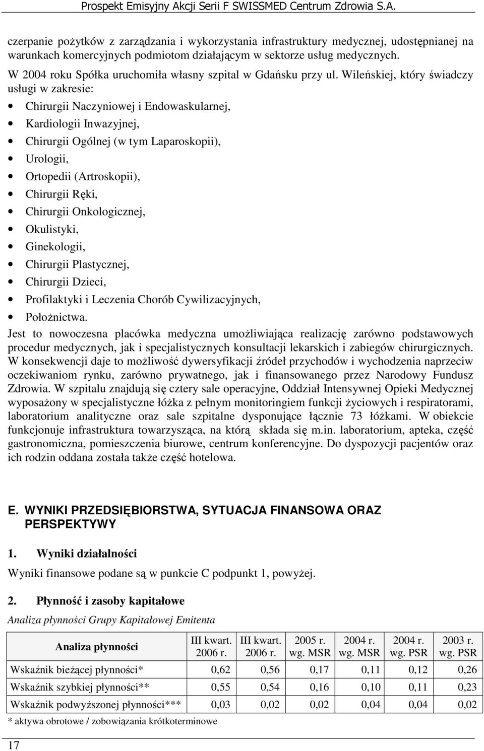 Wileńskiej, który świadczy usługi w zakresie: Chirurgii Naczyniowej i Endowaskularnej, Kardiologii Inwazyjnej, Chirurgii Ogólnej (w tym Laparoskopii), Urologii, Ortopedii (Artroskopii), Chirurgii