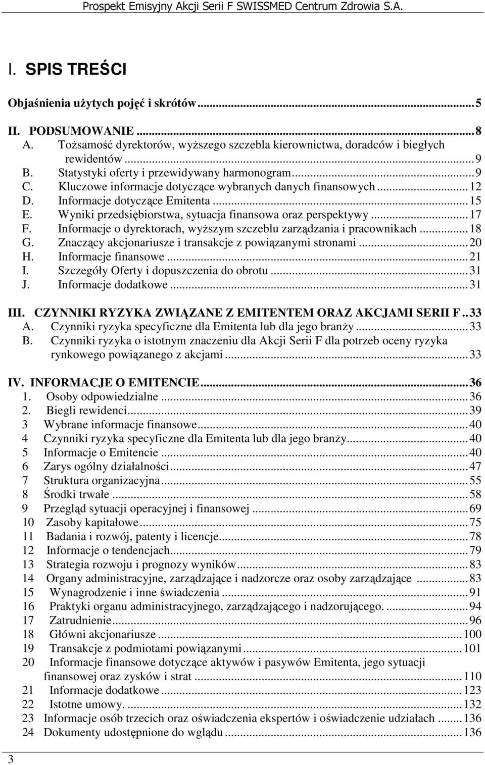 Wyniki przedsiębiorstwa, sytuacja finansowa oraz perspektywy...17 F. Informacje o dyrektorach, wyŝszym szczeblu zarządzania i pracownikach...18 G.