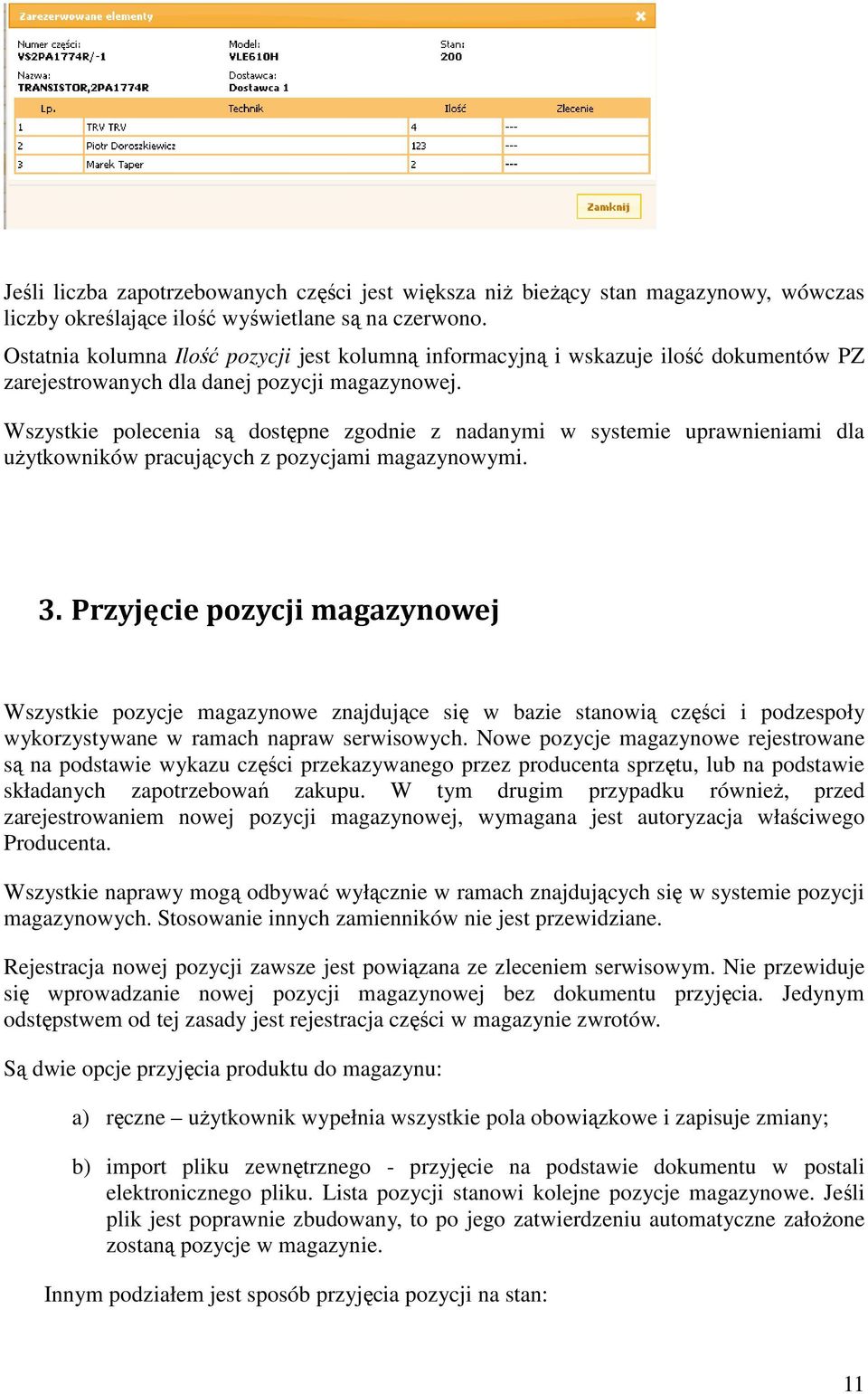 Wszystkie polecenia są dostępne zgodnie z nadanymi w systemie uprawnieniami dla użytkowników pracujących z pozycjami magazynowymi. 3.