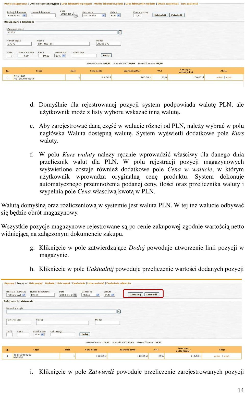 W polu Kurs waluty należy ręcznie wprowadzić właściwy dla danego dnia przelicznik walut dla PLN.