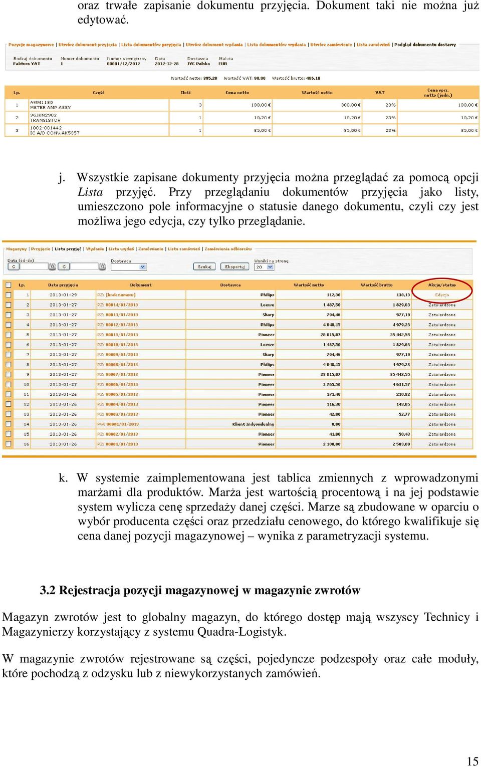 W systemie zaimplementowana jest tablica zmiennych z wprowadzonymi marżami dla produktów. Marża jest wartością procentową i na jej podstawie system wylicza cenę sprzedaży danej części.