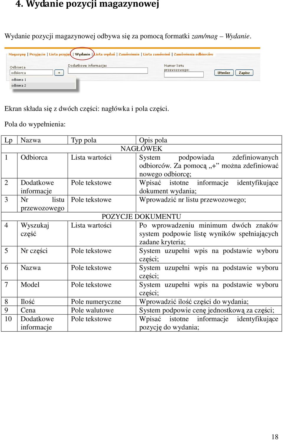 Za pomocą + można zdefiniować nowego odbiorcę; 2 Dodatkowe Pole tekstowe Wpisać istotne informacje identyfikujące informacje 3 Nr listu przewozowego 4 Wyszukaj część Pole tekstowe POZYCJE DOKUMENTU