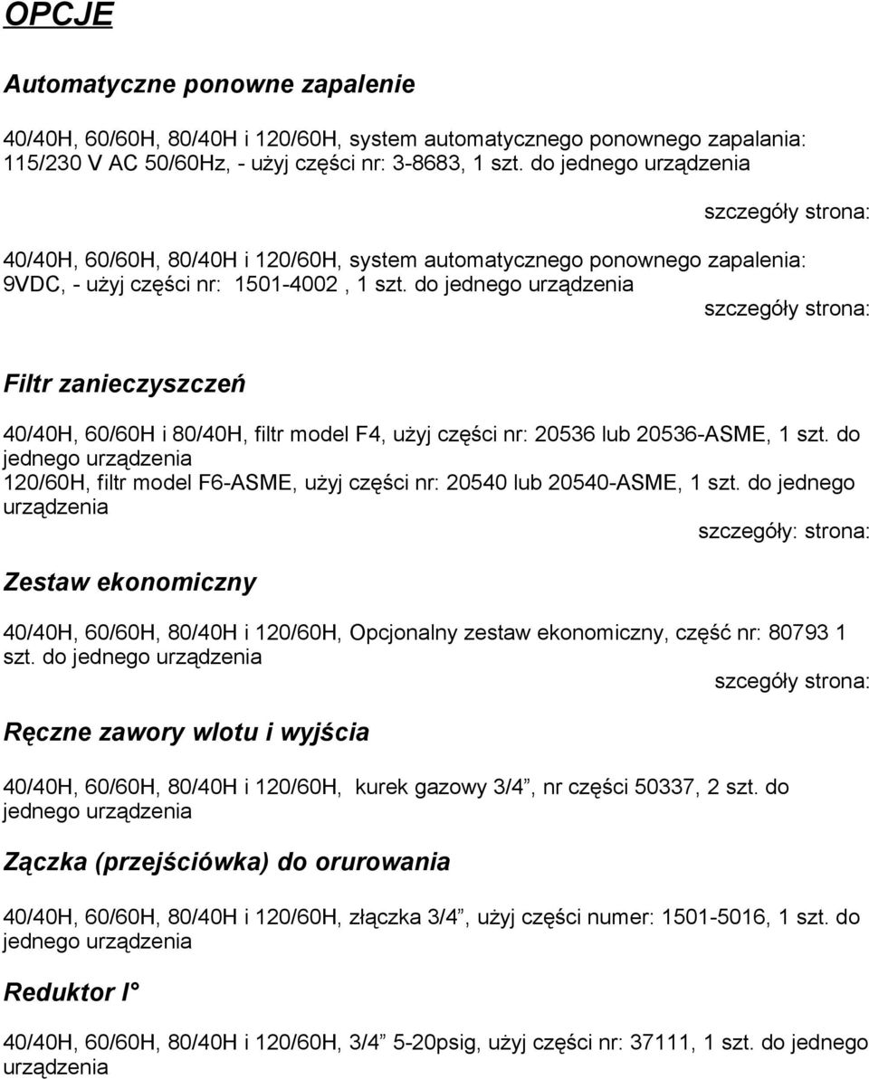 do jednego urządzenia szczegóły strona: Filtr zanieczyszczeń 40/40H, 60/60H i 80/40H, filtr model F4, użyj części nr: 20536 lub 20536-ASME, 1 szt.