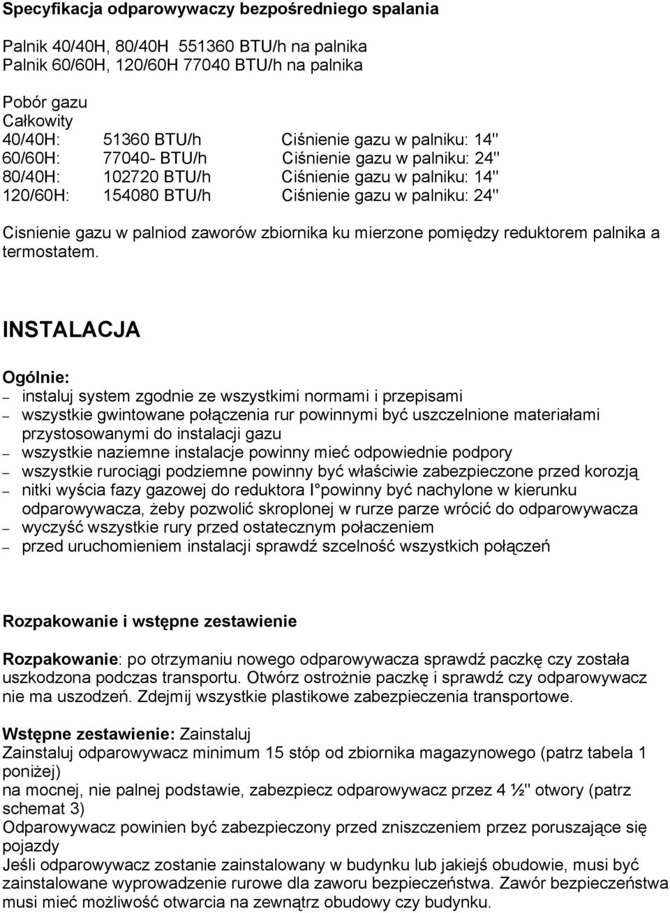 zaworów zbiornika ku mierzone pomiędzy reduktorem palnika a termostatem.