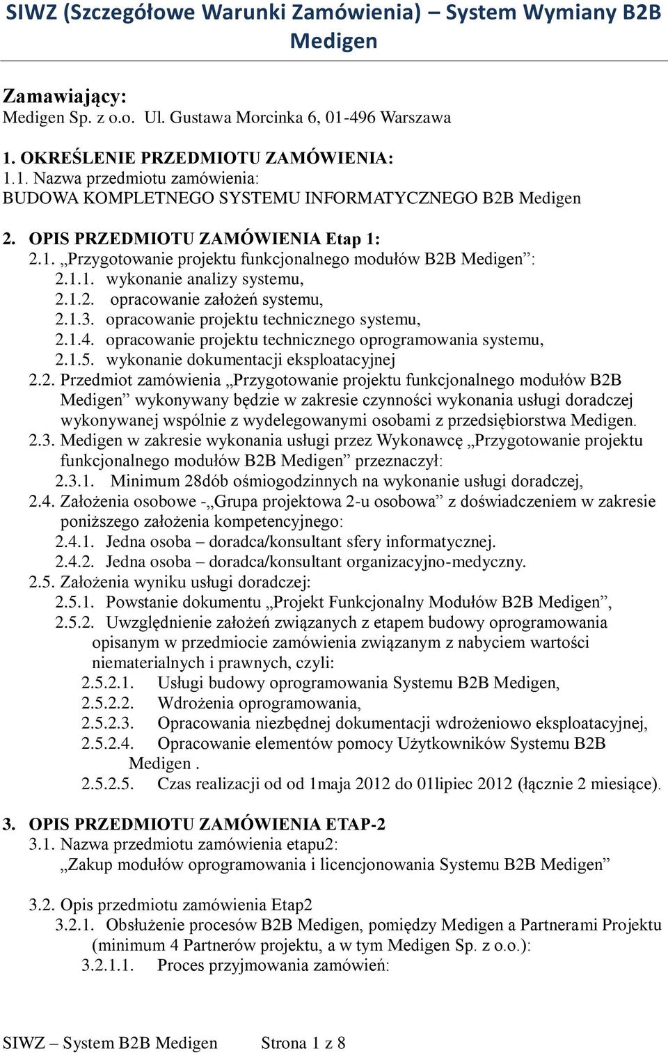 1.1. wykonanie analizy systemu, 2.1.2. opracowanie założeń systemu, 2.1.3. opracowanie projektu technicznego systemu, 2.1.4. opracowanie projektu technicznego oprogramowania systemu, 2.1.5.