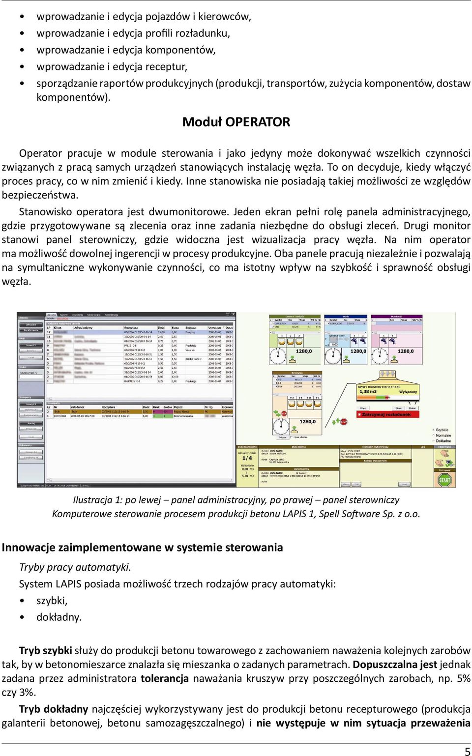 Moduł OPERATOR Operator pracuje w module sterowania i jako jedyny może dokonywać wszelkich czynności związanych z pracą samych urządzeń stanowiących instalację węzła.